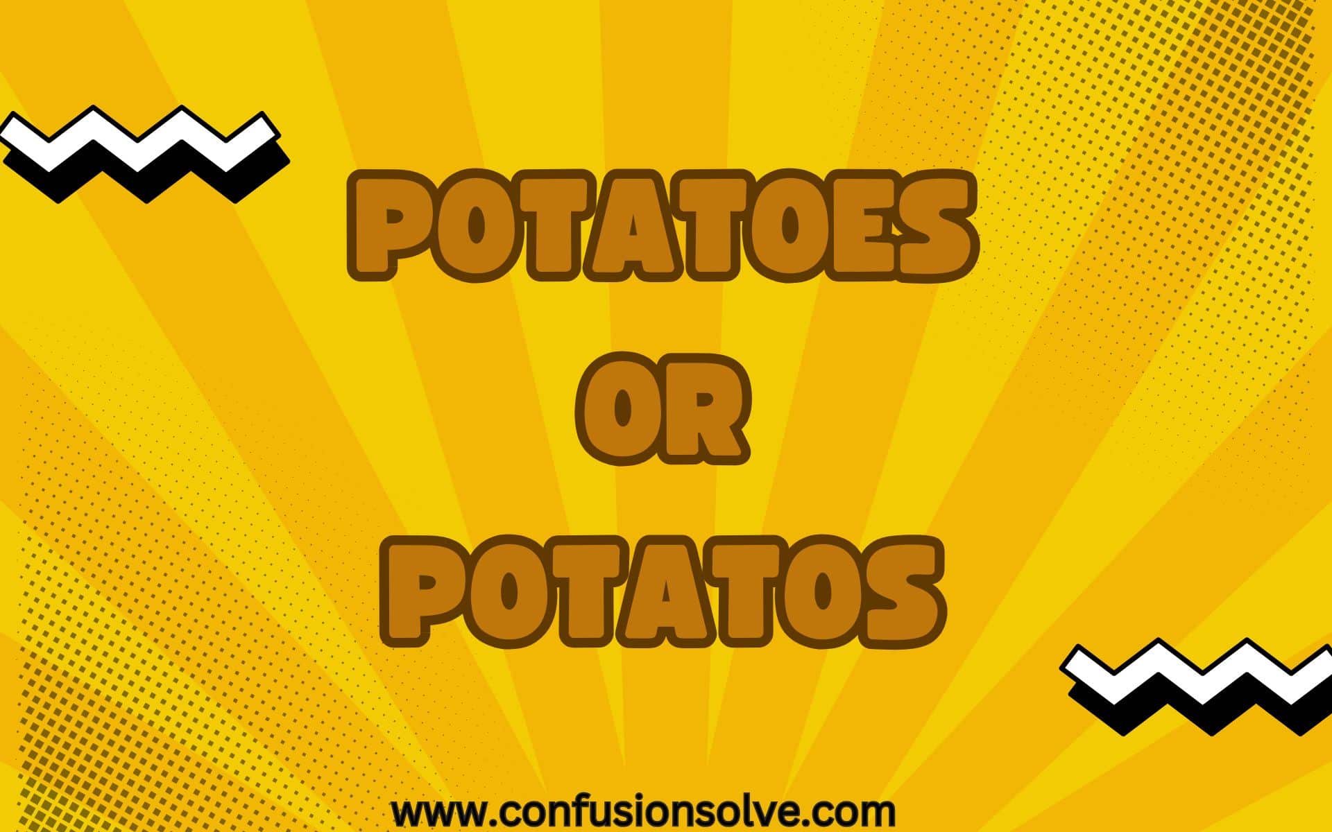 Potatoes or Potatos