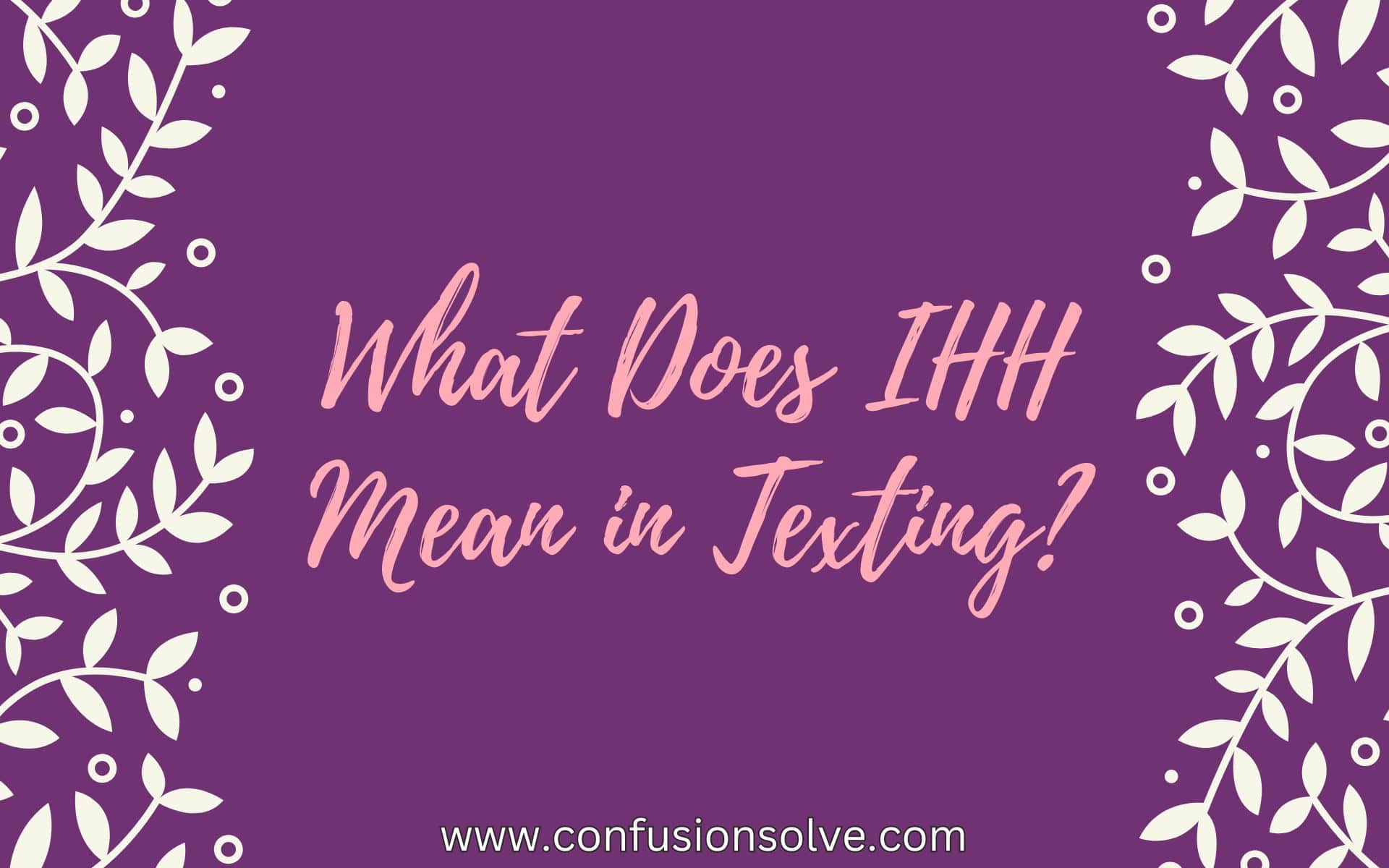 What Does IHH Mean in Texting?